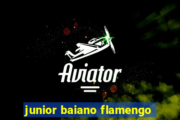 junior baiano flamengo