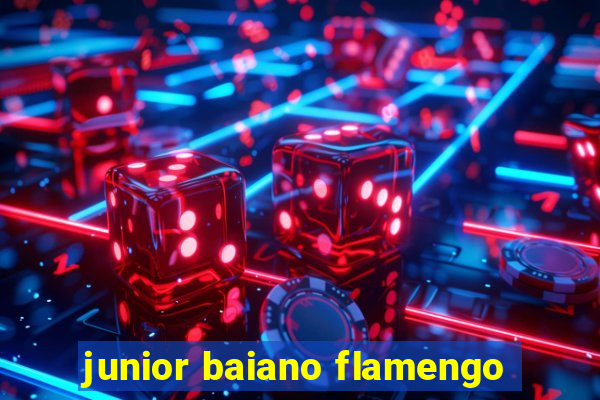 junior baiano flamengo