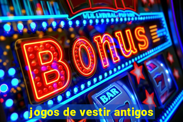 jogos de vestir antigos