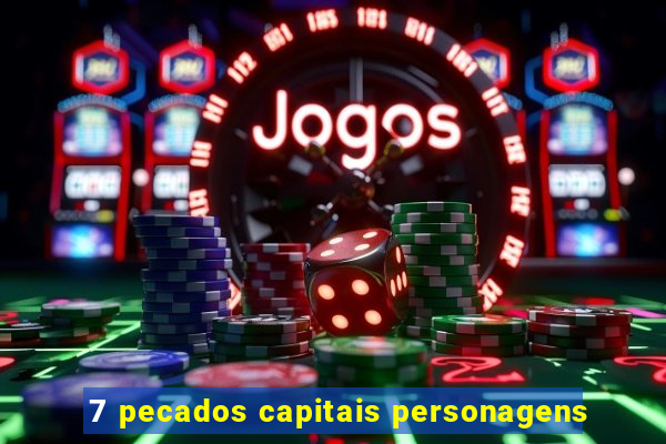 7 pecados capitais personagens