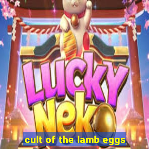 cult of the lamb eggs