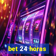 bet 24 horas