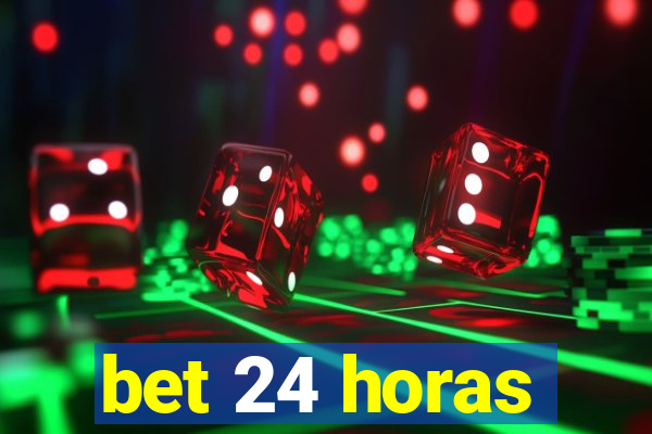 bet 24 horas