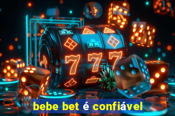 bebe bet é confiável