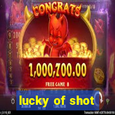 lucky of shot