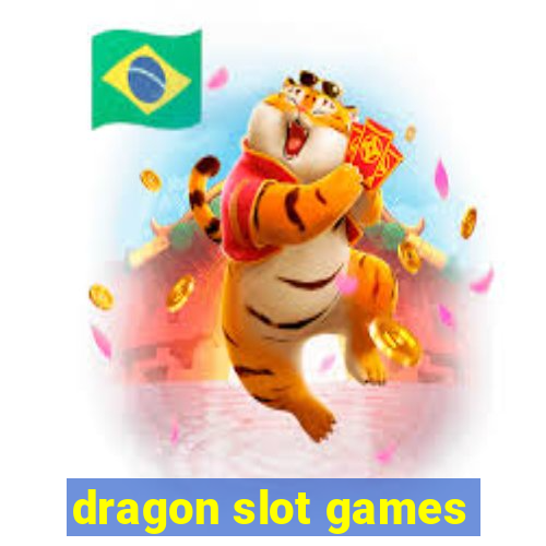 dragon slot games