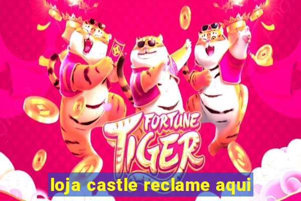 loja castle reclame aqui