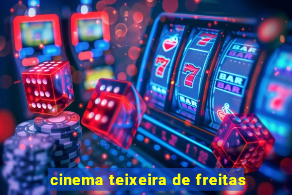 cinema teixeira de freitas