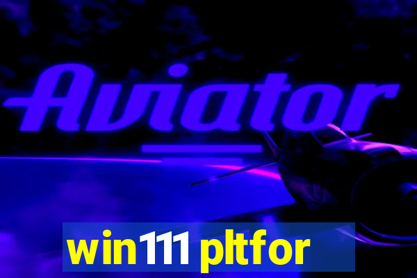 win111 pltfor