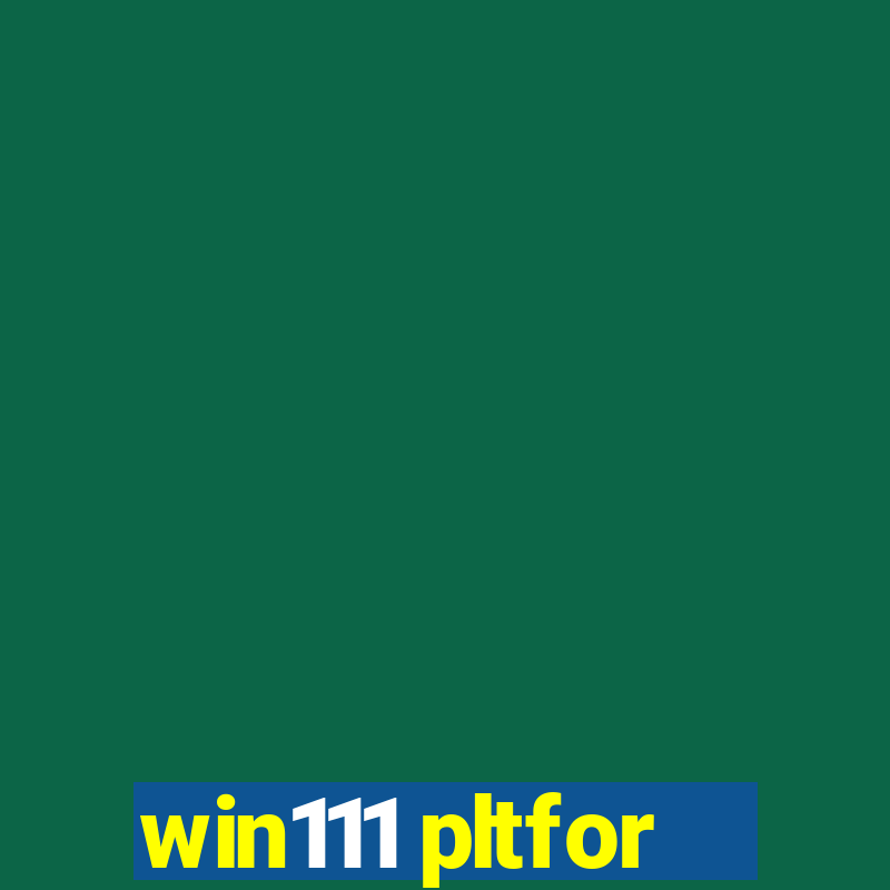 win111 pltfor