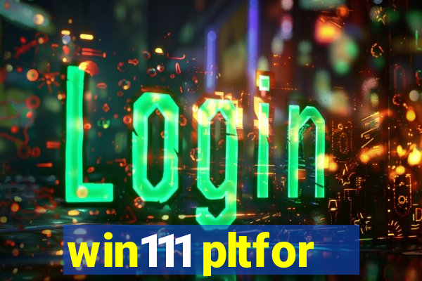 win111 pltfor