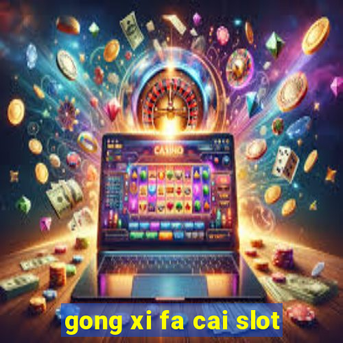 gong xi fa cai slot