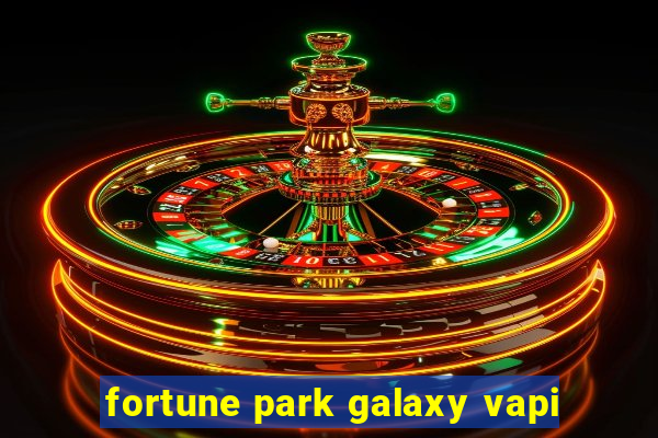 fortune park galaxy vapi