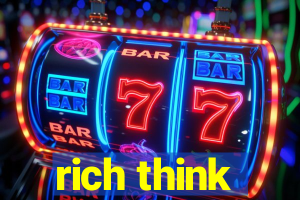 rich think