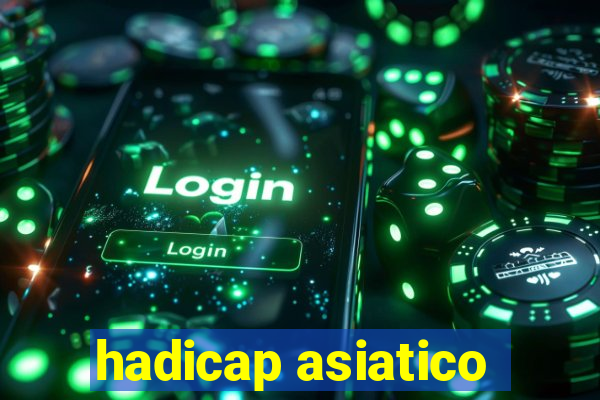 hadicap asiatico