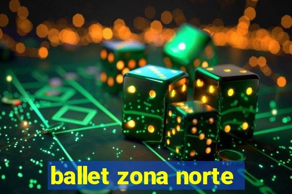 ballet zona norte