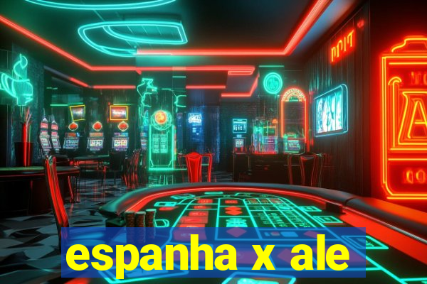 espanha x ale