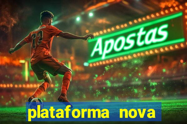 plataforma nova pagando hoje