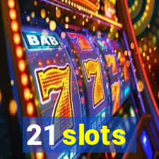 21 slots