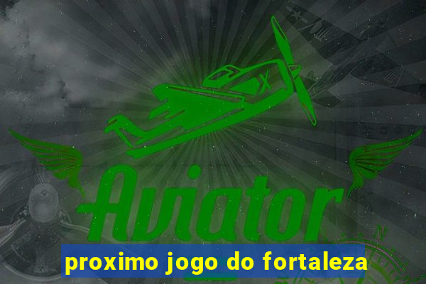 proximo jogo do fortaleza