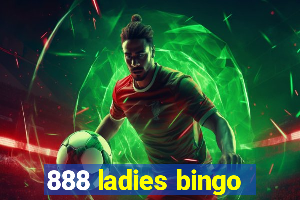 888 ladies bingo