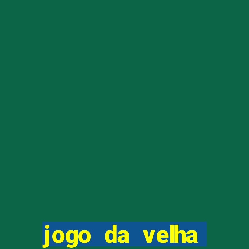 jogo da velha valendo dinheiro