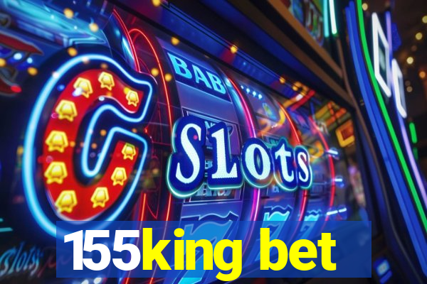 155king bet