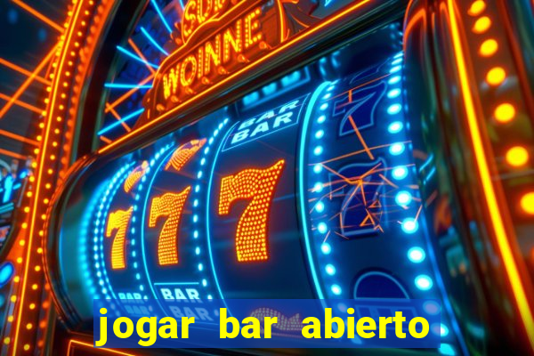 jogar bar abierto online gratis