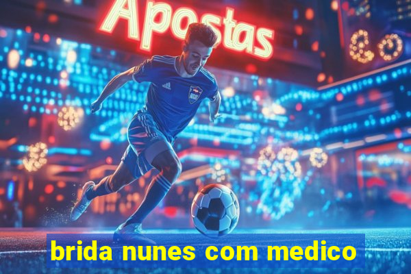 brida nunes com medico