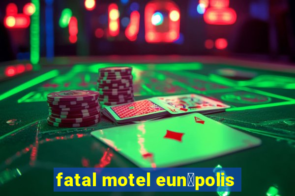 fatal motel eun谩polis