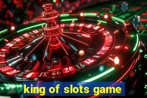 king of slots game