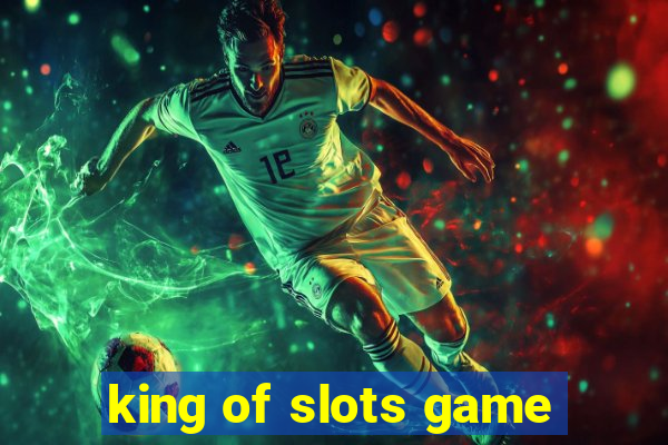 king of slots game