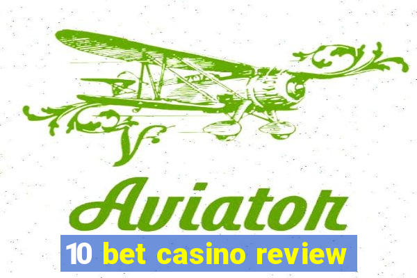 10 bet casino review