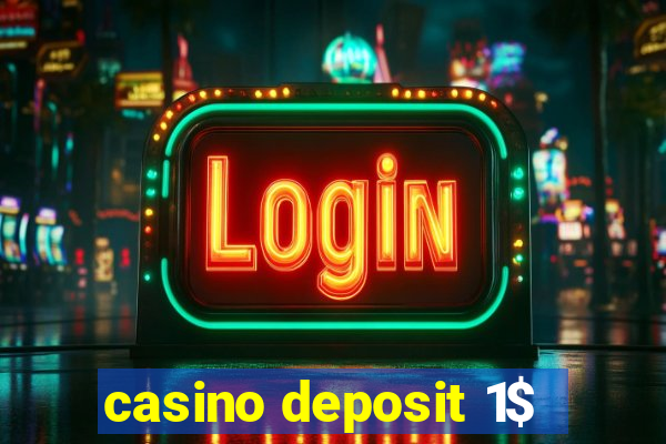 casino deposit 1$