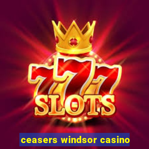 ceasers windsor casino