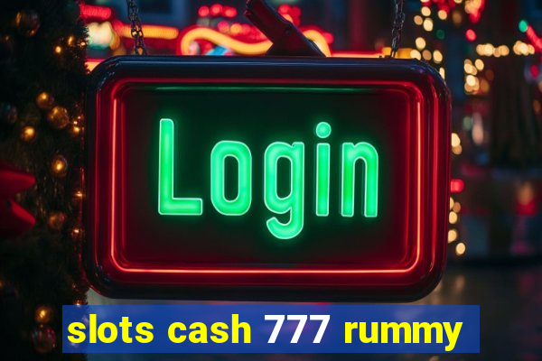 slots cash 777 rummy