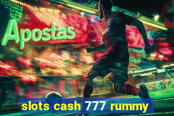 slots cash 777 rummy