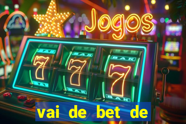 vai de bet de quem é