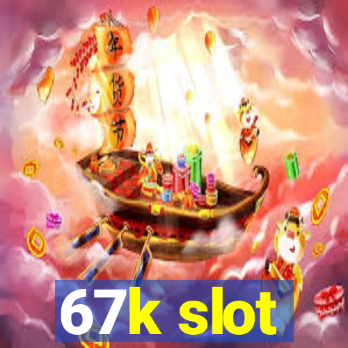 67k slot