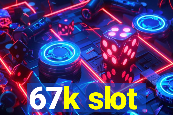 67k slot