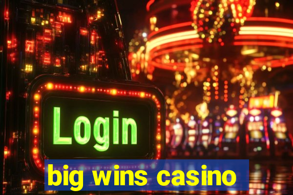 big wins casino