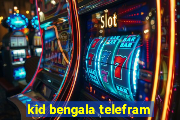 kid bengala telefram