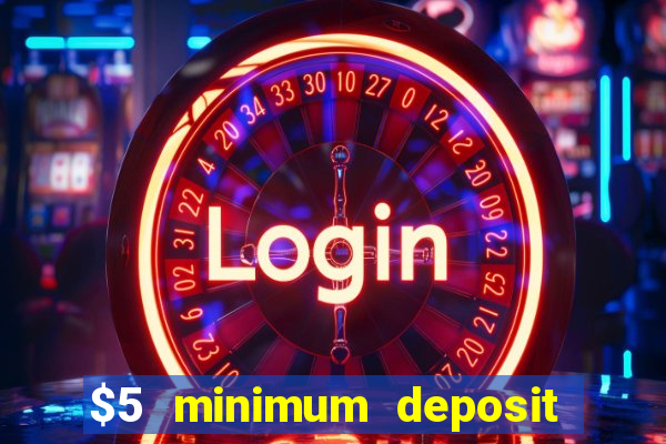 $5 minimum deposit casino australia 2017