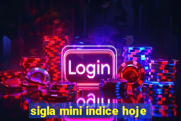 sigla mini indice hoje