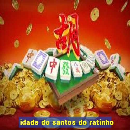 idade do santos do ratinho