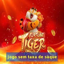 jogo sem taxa de saque