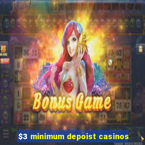 $3 minimum depoist casinos