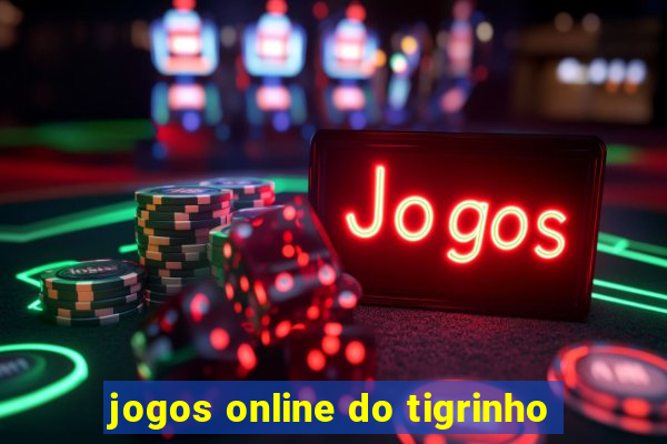 jogos online do tigrinho