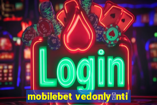 mobilebet vedonly枚nti