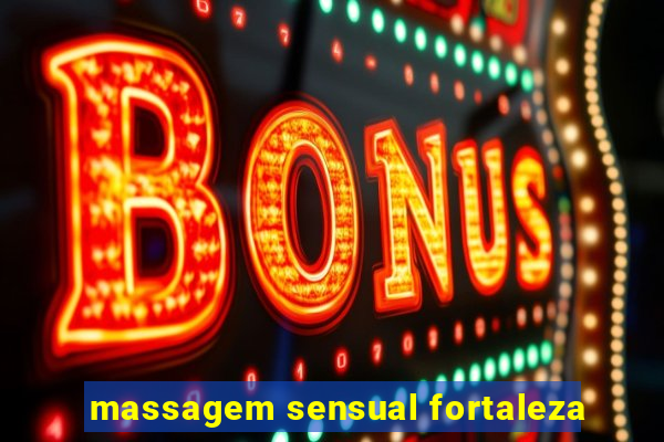 massagem sensual fortaleza